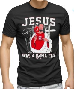 Alabama Crimson Tide Jesus Was A Bama Fan Shirt