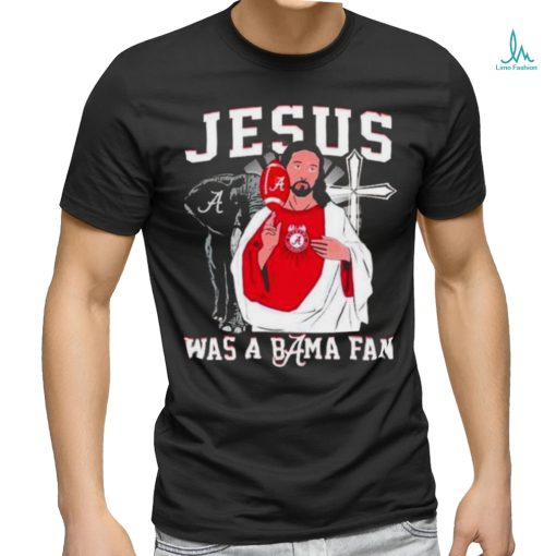 Alabama Crimson Tide Jesus Was A Bama Fan Shirt