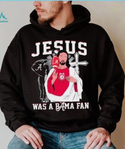 Alabama Crimson Tide Jesus Was A Bama Fan Shirt