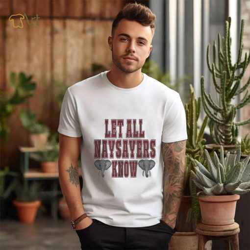 Alabama Crimson Tide Let All Naysayers Know Shirt