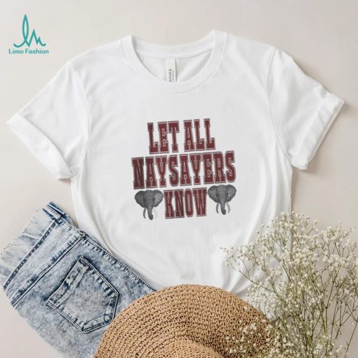 Alabama Crimson Tide Let All Naysayers Know Shirt