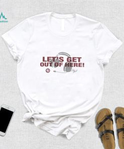 Alabama Crimson Tide Let’s Get Out of Here tee shirt