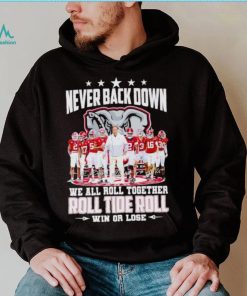 Alabama Crimson Tide never back down we all roll together roll tide roll win or lose signatures shirt