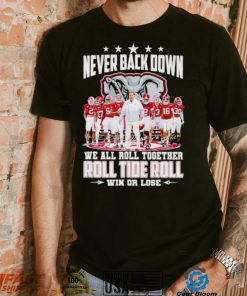 Alabama Crimson Tide never back down we all roll together roll tide roll win or lose signatures shirt