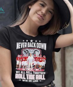 Alabama Crimson Tide never back down we all roll together roll tide roll win or lose signatures shirt