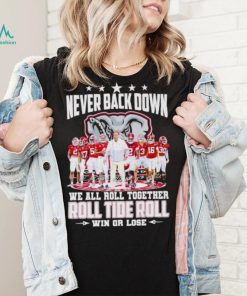 Alabama Crimson Tide never back down we all roll together roll tide roll win or lose signatures shirt