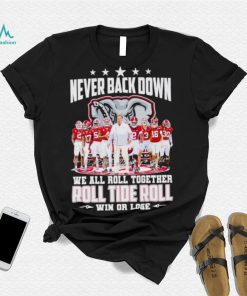 Alabama Crimson Tide never back down we all roll together roll tide roll win or lose signatures shirt