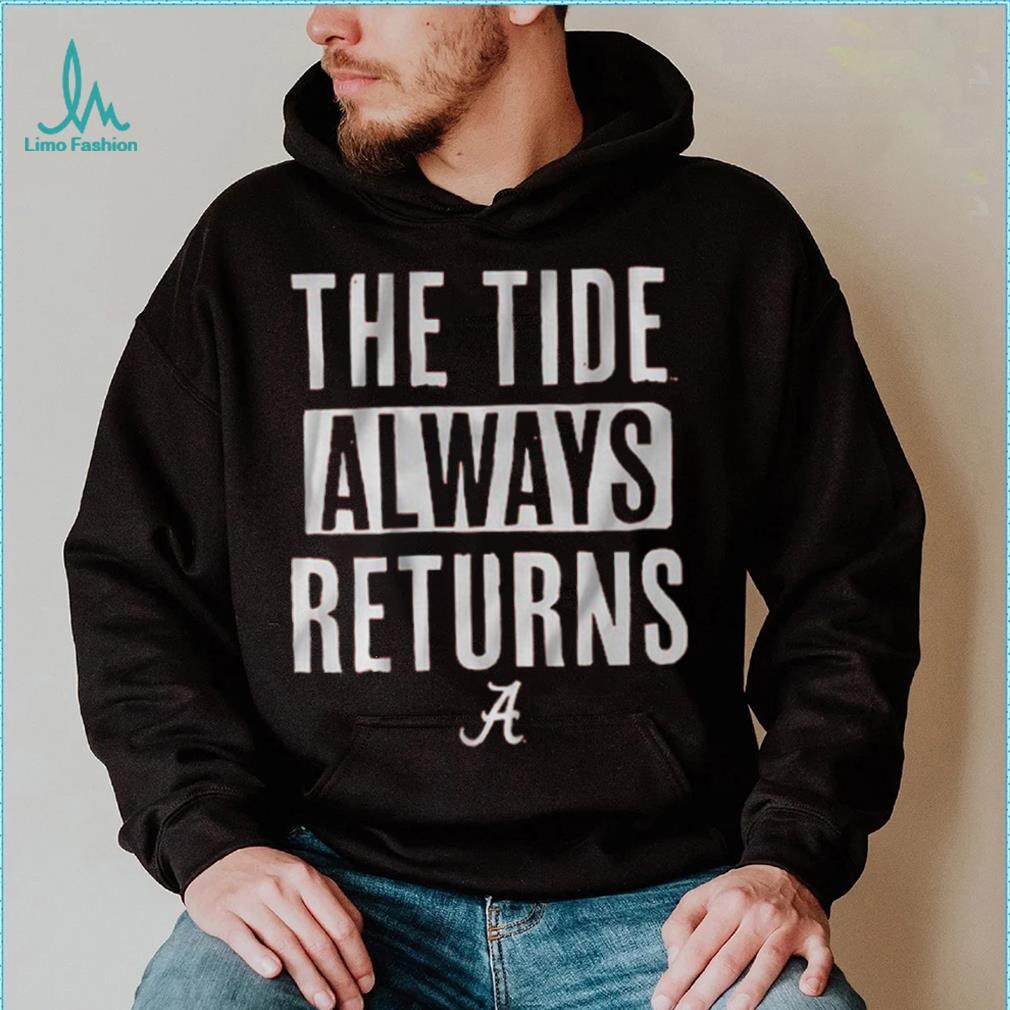 Alabama Football The Tide Always Returns Shirt Alabama Football The Tide Always Returns Shirt