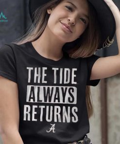 Alabama Football The Tide Always Returns Shirt, hoodie, sweater, long sleeve and tank top Alabama Football The Tide Always Returns Shirt
