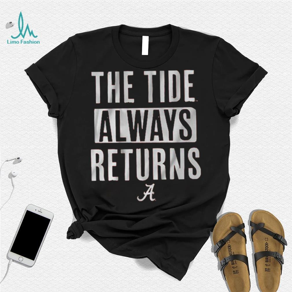 Alabama Football The Tide Always Returns Shirt Alabama Football The Tide Always Returns Shirt
