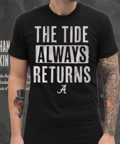 Alabama Football The Tide Always Returns Shirt, hoodie, sweater, long sleeve and tank top Alabama Football The Tide Always Returns Shirt