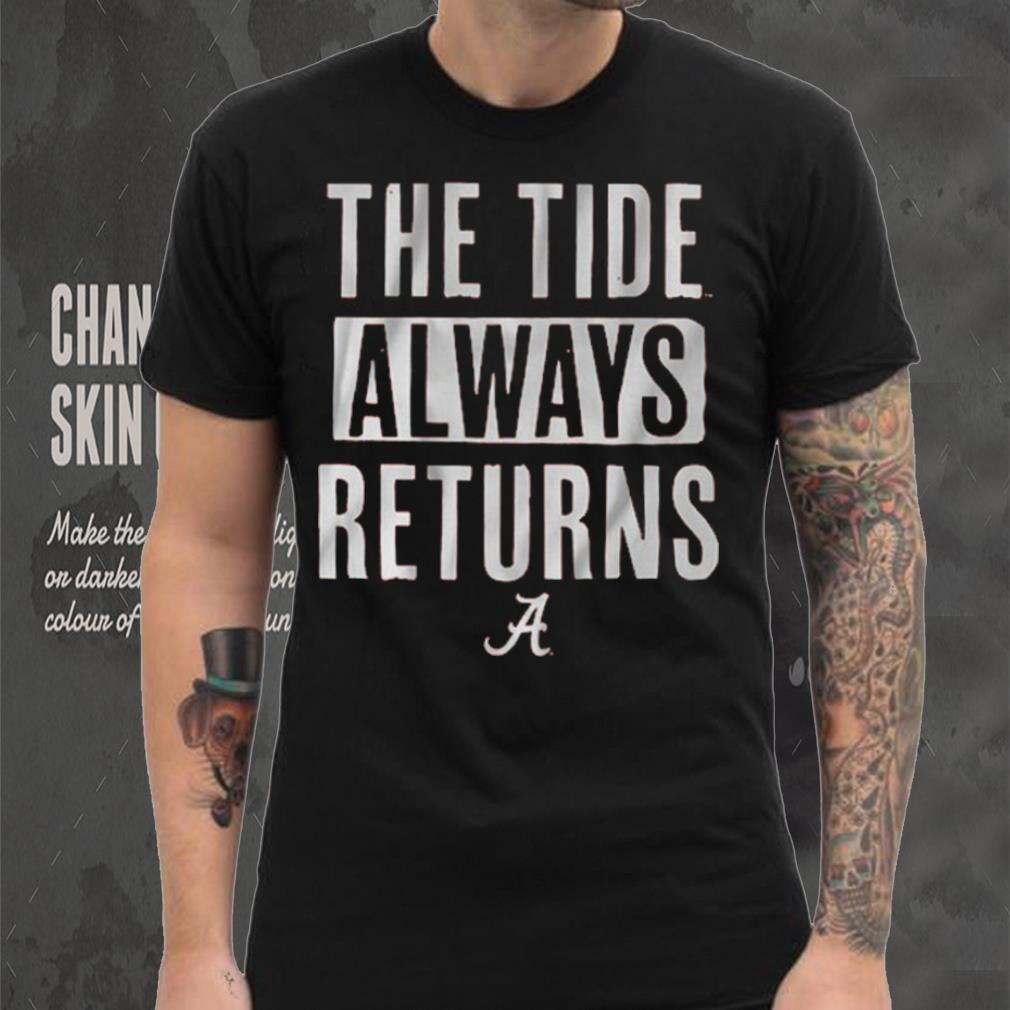 Alabama Football The Tide Always Returns Shirt Alabama Football The Tide Always Returns Shirt