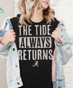 Alabama Football The Tide Always Returns Shirt, hoodie, sweater, long sleeve and tank top Alabama Football The Tide Always Returns Shirt