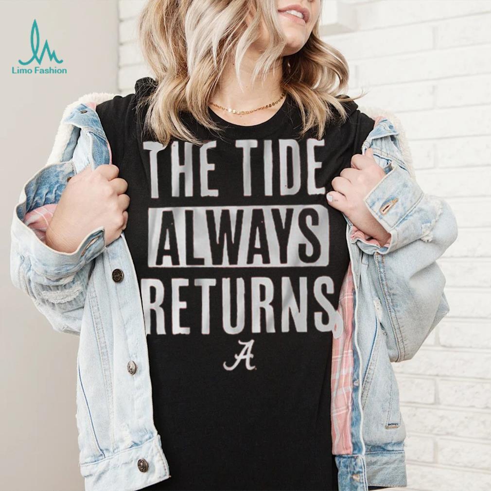 Alabama Football The Tide Always Returns Shirt Alabama Football The Tide Always Returns Shirt