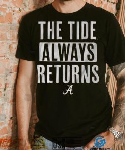 Alabama Football The Tide Always Returns Shirt, hoodie, sweater, long sleeve and tank top Alabama Football The Tide Always Returns Shirt