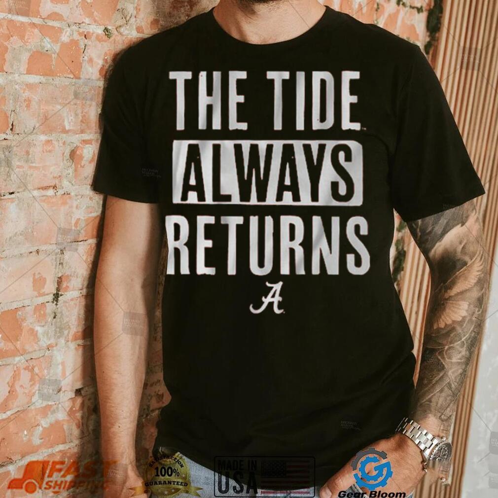 Alabama Football The Tide Always Returns Shirt Alabama Football The Tide Always Returns Shirt