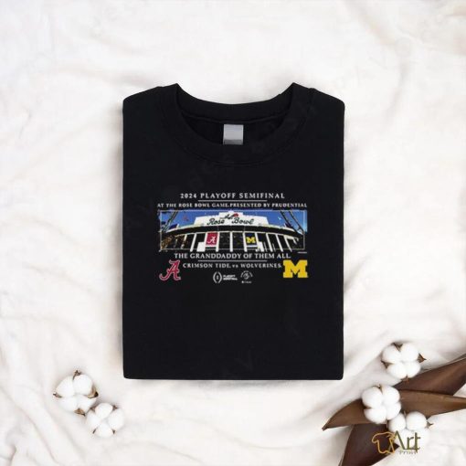 Alabama Vs Michigan 2024 Playoff Semifinal Rose Bowl The Granddaddy Of Them All Shirt