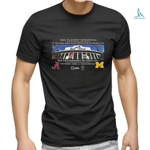 Alabama Vs Michigan 2024 Playoff Semifinal Rose Bowl The Granddaddy Of Them All Shirt