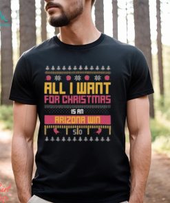 All I Want For Christmas Is An Arizona Win T Shirt
