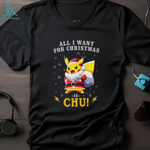 All I Want For Christmas Is Chu Pokemon T Shirt