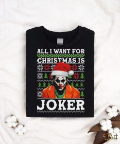 All I Want For Christmas Is Joker Ugly shirt