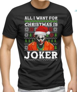 All I Want For Christmas Is Joker Ugly shirt