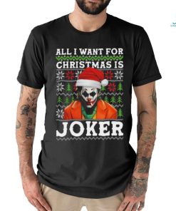 All I Want For Christmas Is Joker Ugly shirt