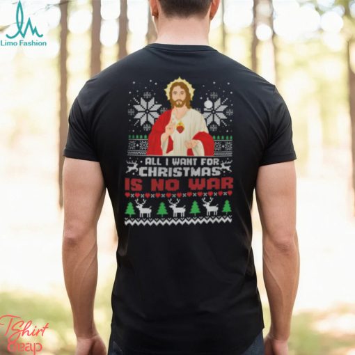 All I Want For Christmas Is No War Shirt