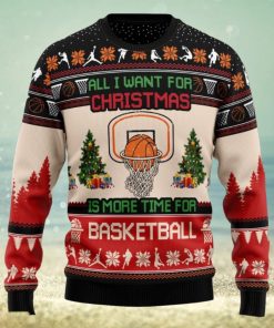 All I Want For Is More Time For Basketball Ugly Christmas Sweater For Fans Gift Holidays Men And Women