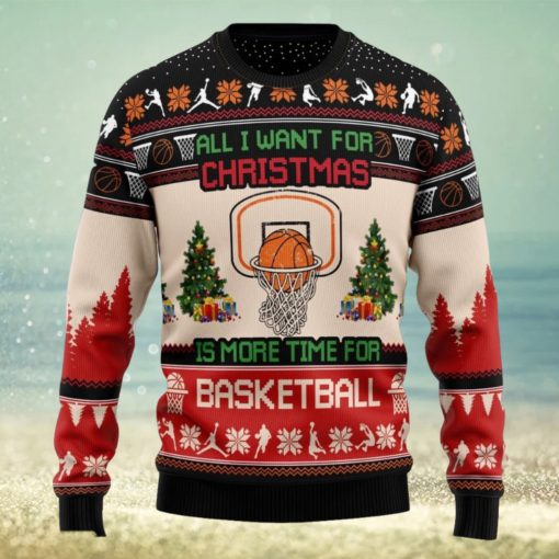 All I Want For Is More Time For Basketball Ugly Christmas Sweater For Fans Gift Holidays Men And Women