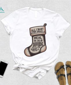 All I Want For Xmas Is To Heal The Divide Rfk Shirt