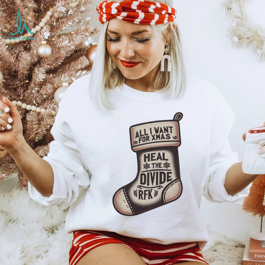 All I Want For Xmas Is To Heal The Divide Rfk Shirt All I Want For Xmas Is To Heal The Divide Rfk Shirt