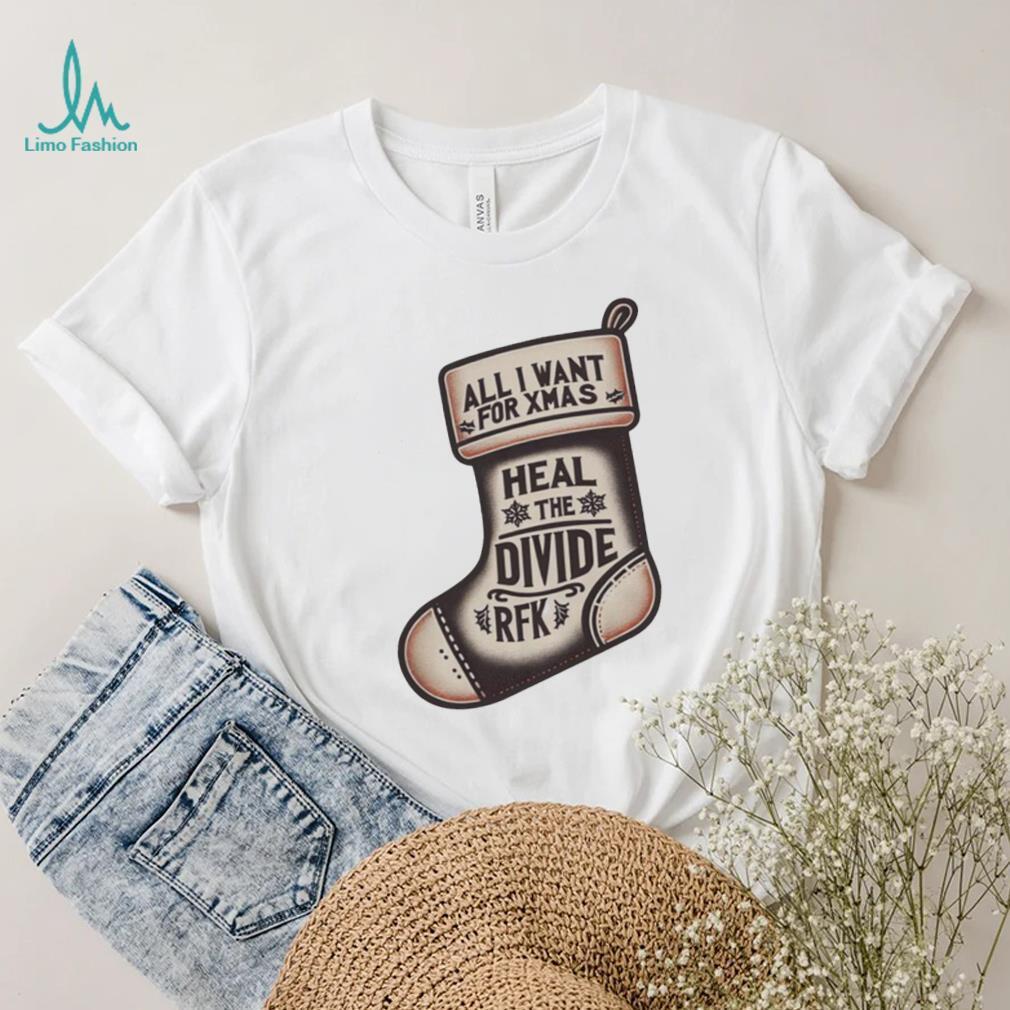 All I Want For Xmas Is To Heal The Divide Rfk Shirt All I Want For Xmas Is To Heal The Divide Rfk Shirt