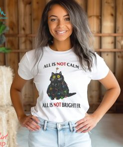 All Is Not Calm All Is Not Bright FR Black Cat Christmas Shirt