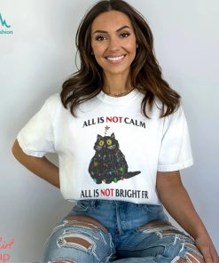 All Is Not Calm All Is Not Bright FR Black Cat Christmas Shirt