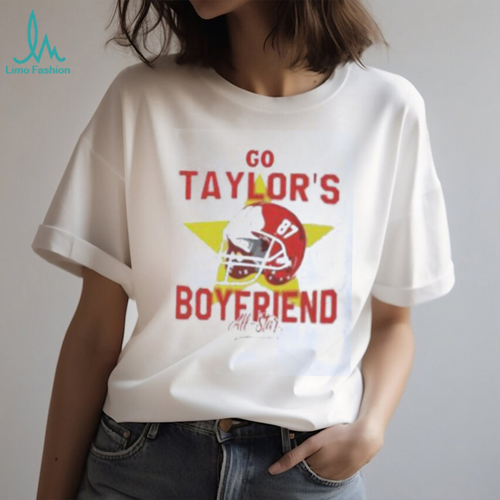 All Star Go Taylors Boyfriend Kansas City Chiefs Shirt All Star Go Taylors Boyfriend Kansas City Chiefs Shirt