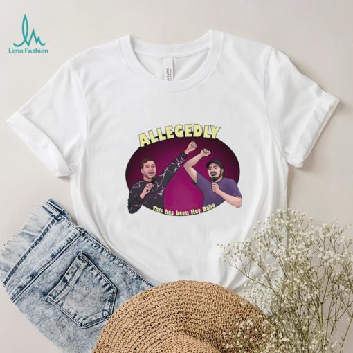 Allegedly this has been hey babe shirt