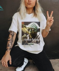 Almost Friday Yoda heater shirt