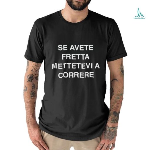 Alphafox Se Avete Fretta Mettetevi A Correre Shirt