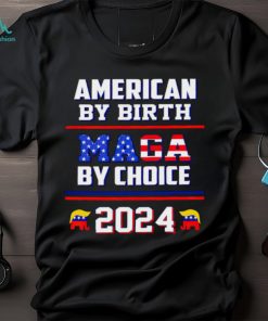 American by birth Maga by choice 2024 Shirt