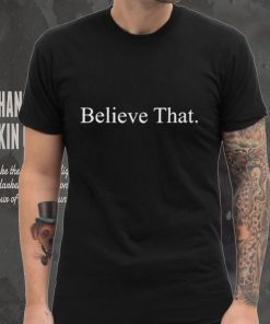 Anthony Edwards Believe That Shirt, hoodie, sweater, long sleeve and tank top Anthony Edwards Believe That Shirt