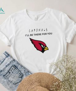Arizona Cardinals NFL I’ll be there for you logo shirt