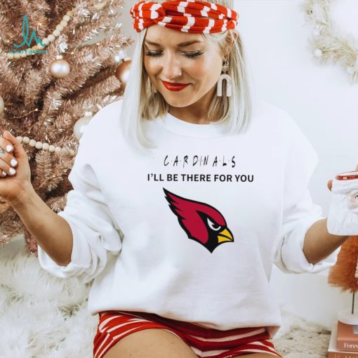 Arizona Cardinals NFL I’ll be there for you logo shirt