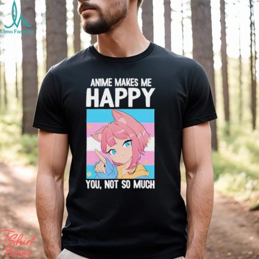 Ashley Anime Makes Me Happy You Not So Much Trans Catgirl Shirt