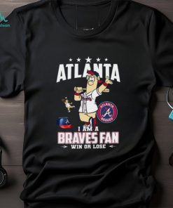 Atlanta I Am A Braves Fan Win Or Lose T Shirt