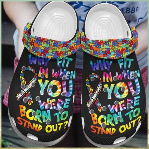 Autism Awareness Day Why Fit In When You Were Born To Stand Out Puzzle Pieces Crocs