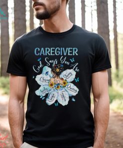 Awesome Caregiver God Say You Are Shirt