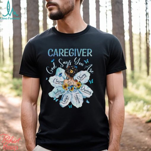 Awesome Caregiver God Say You Are Shirt