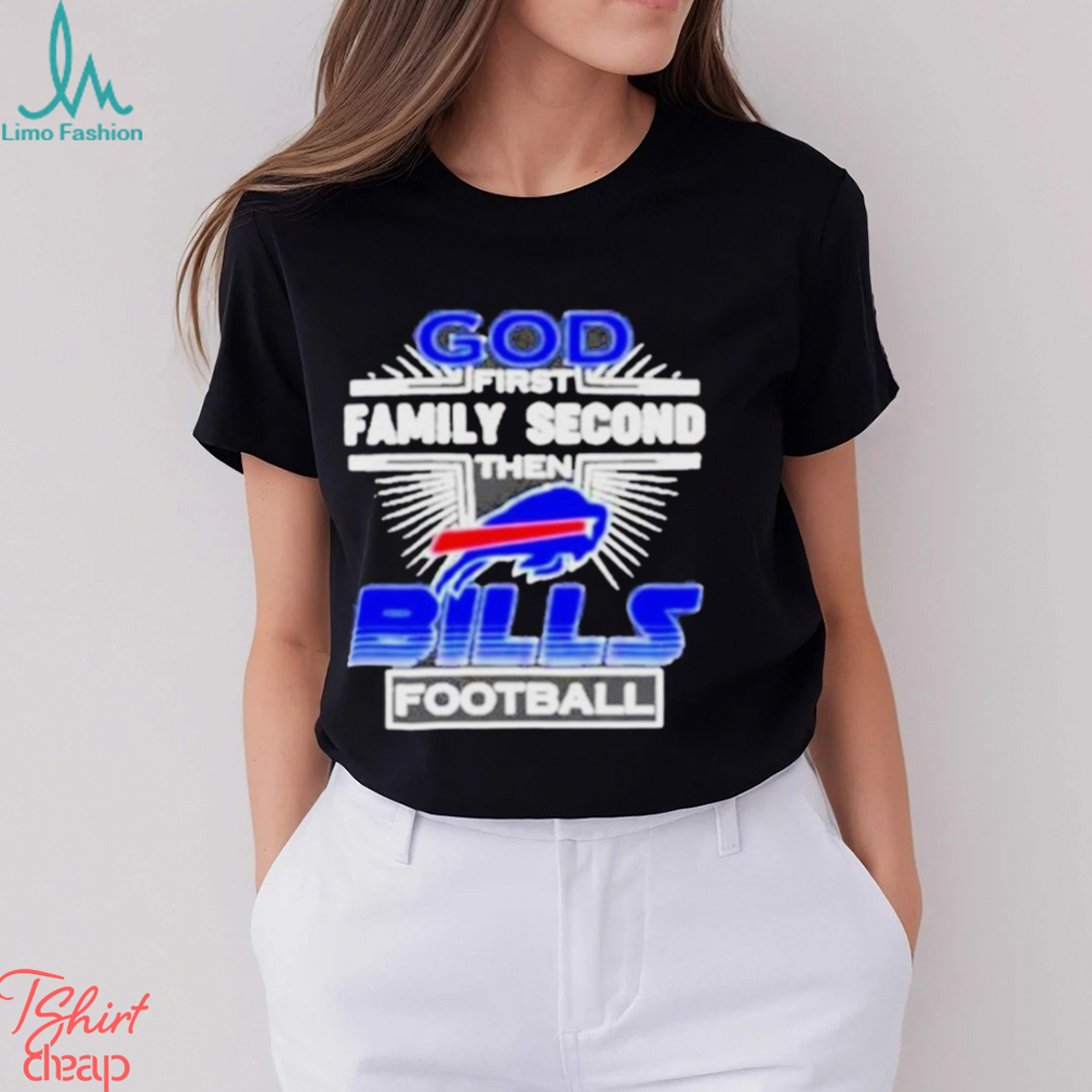 Awesome God First Family Second then Buffalo Bills football shirt Awesome God First Family Second then Buffalo Bills football shirt
