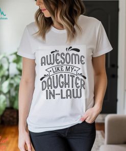 Awesome Like My Daughter In Law T Shirt Shirt Family Classic